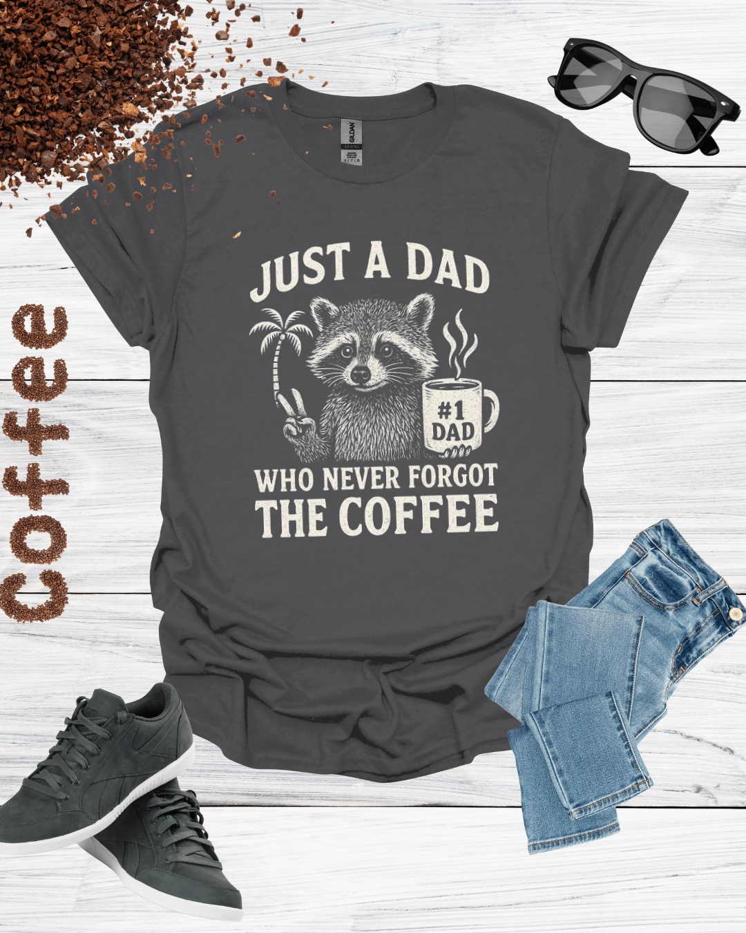 JUST A DAD WHO NEVER FORGET THE COFFEE T-Shirt
