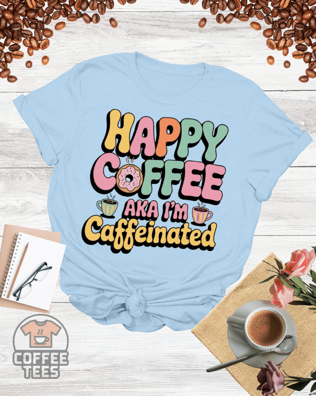 HAPPY COFFEE AKA I'M CAFFEINATED T-Shirt