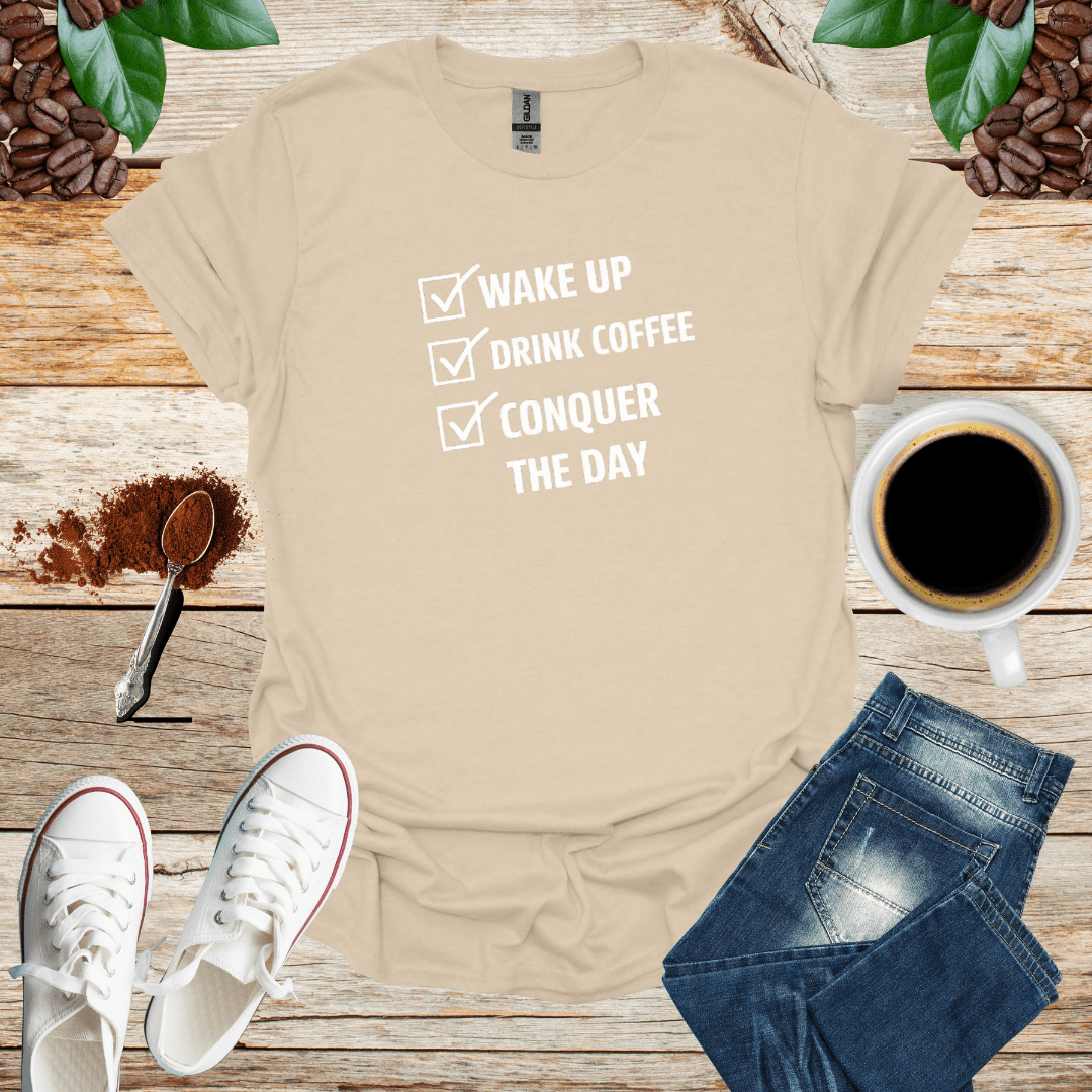 WAKE UP DRINK COFFEE CONQUER THE DAY