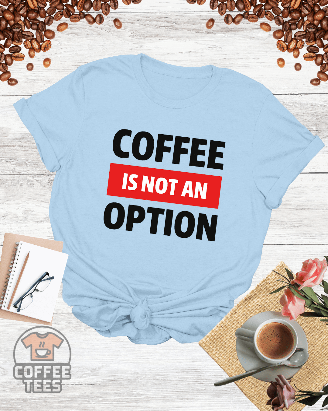 COFFEE IS NOT AN OPTION T-Shirt