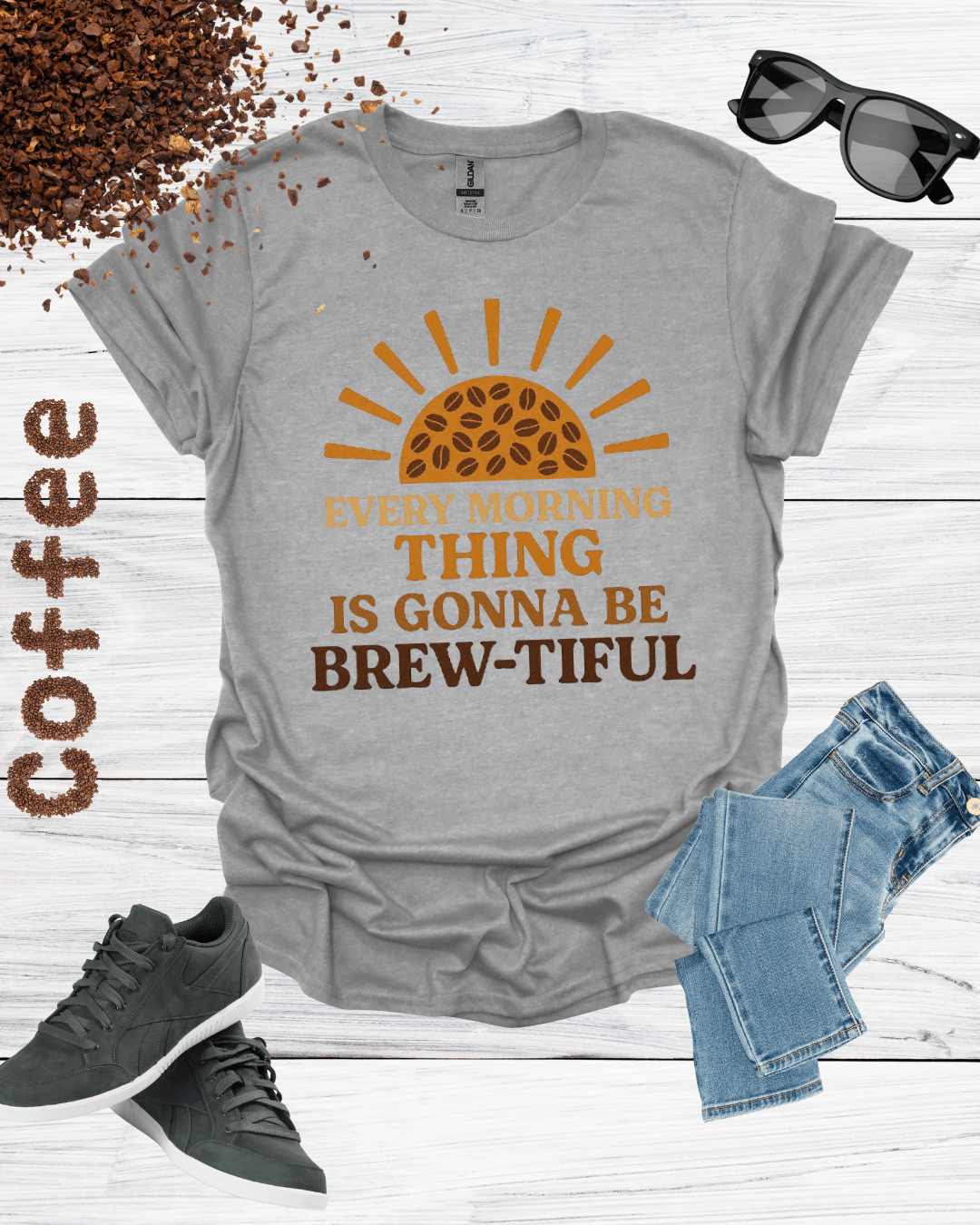 EVERY MORNING THING IS GONNA BE BREW-TIFUL T-Shirt