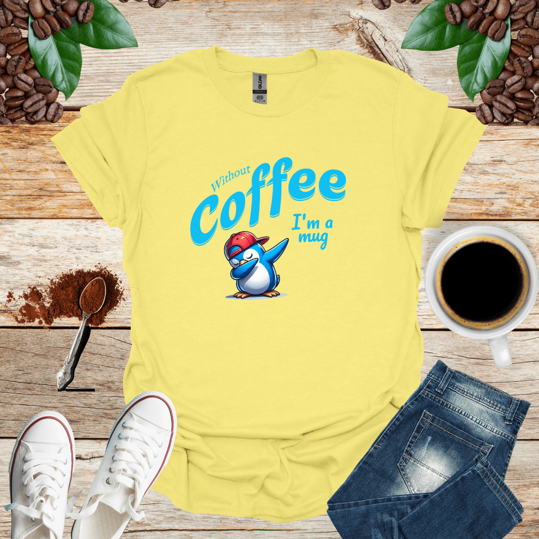 Without coffee i am a mug