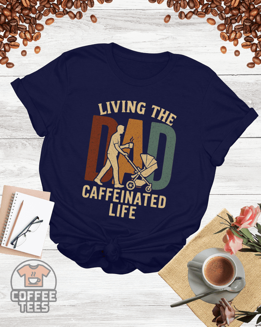 LIVING THE DAD CAFFEINATED LIFE T-Shirt