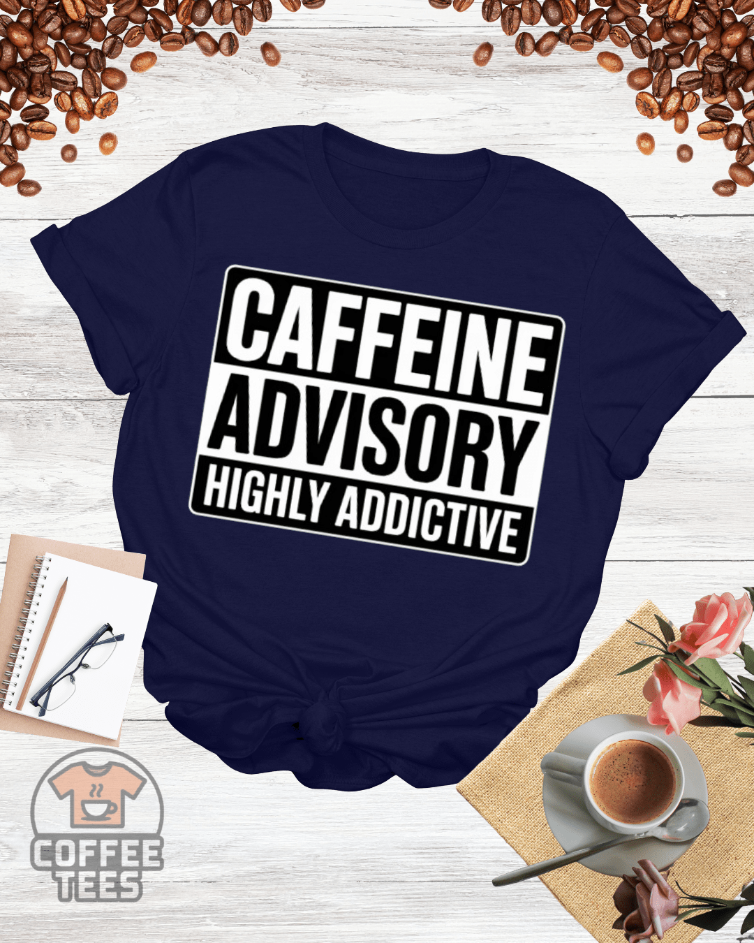 CAFFEINE ADVISORY HIGHLY ADDICTIVE T-Shirt