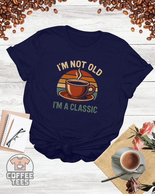 I'M NOT OLD I'M A CLASSIC T-Shirt