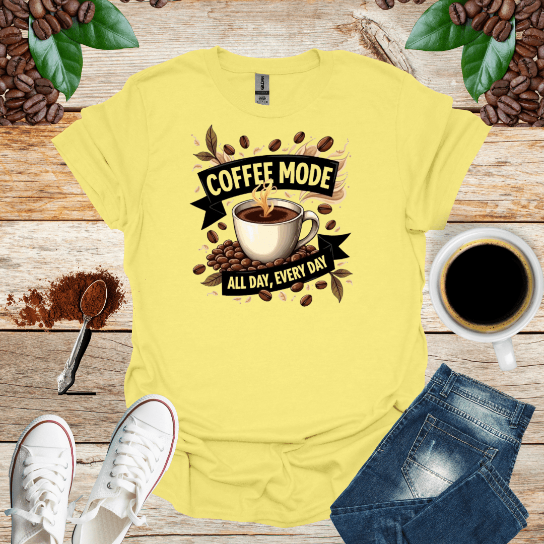 COFFEE mode ALL DAY , EVERY DAY - Shirt