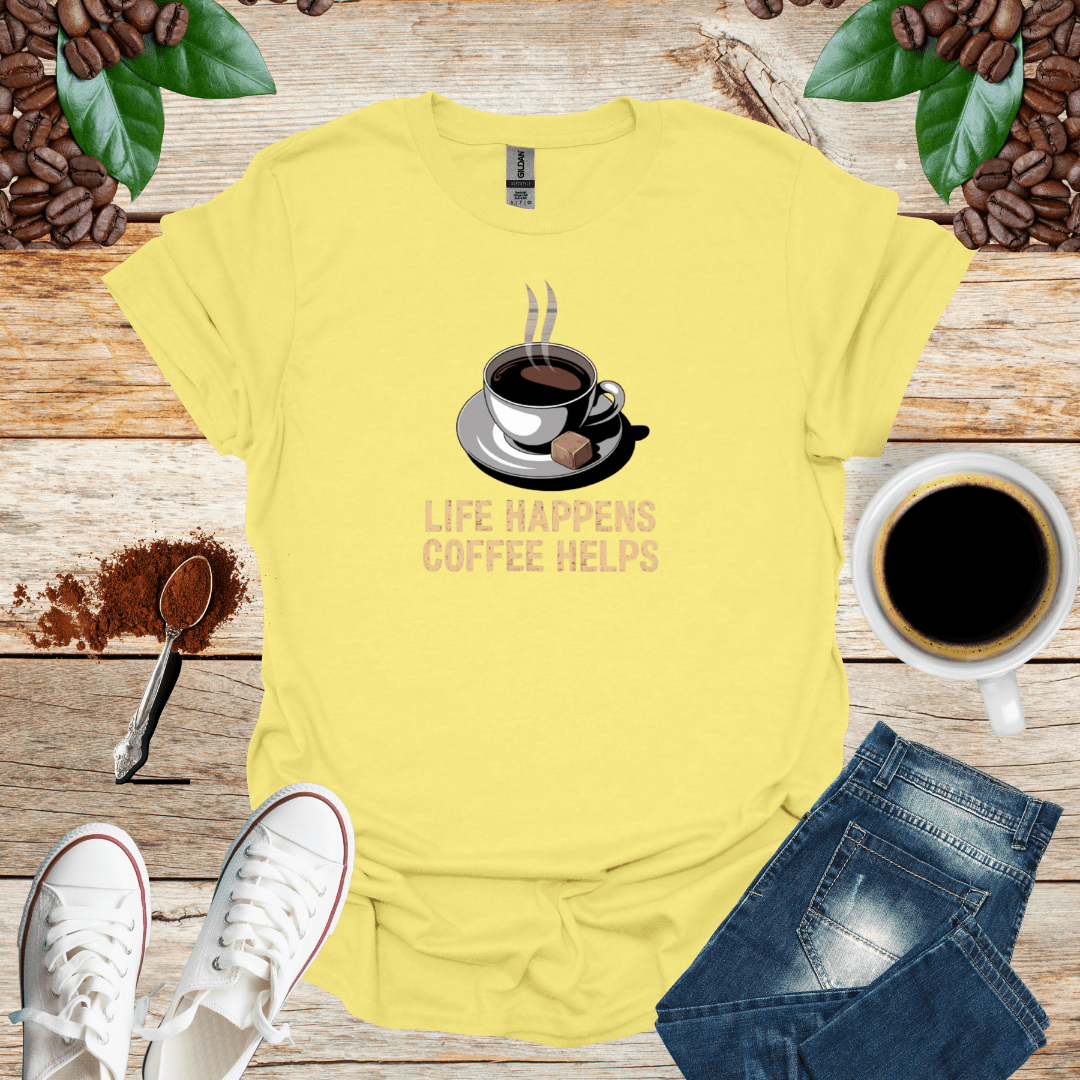 LIFE HAPPENS COFFEE HELPS