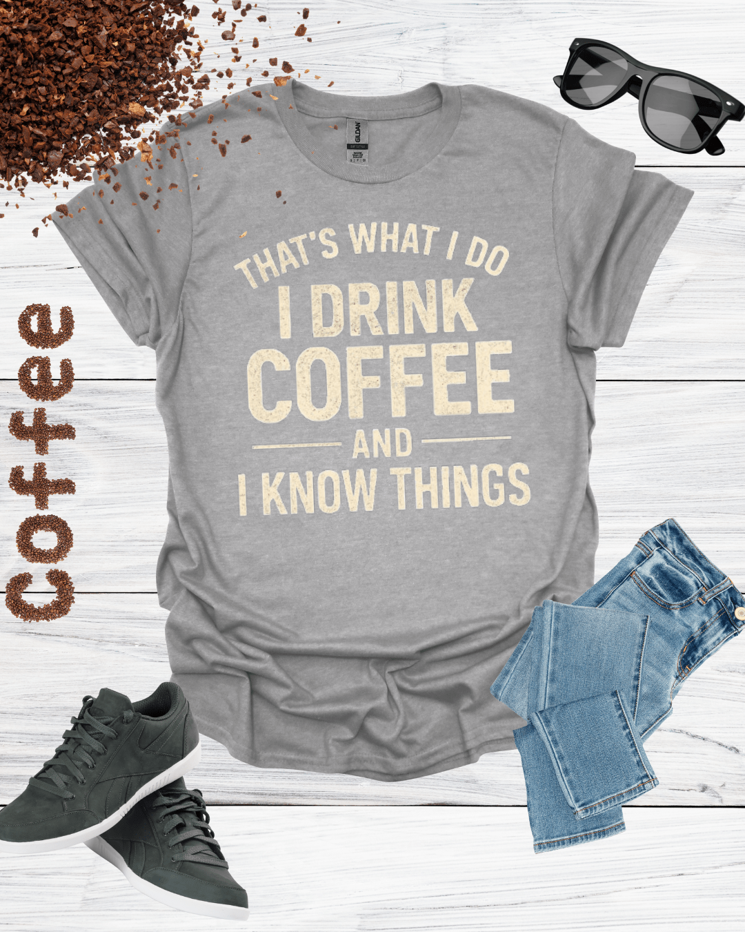 THAT'S WHAT I DO I DRINK COFFEE AND I KNOW THINGS T-Shirt