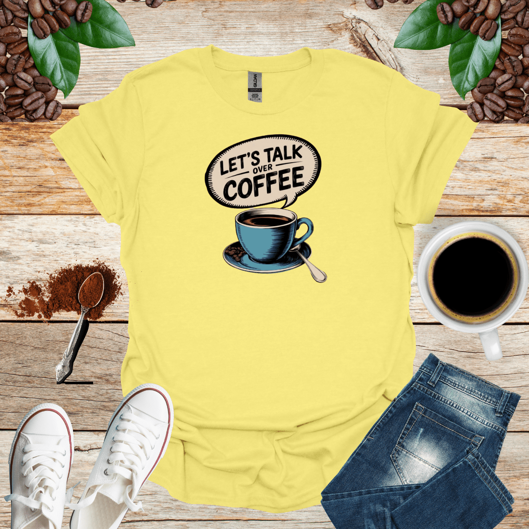 LET'S TALK OVER COFFEE T-Shirt