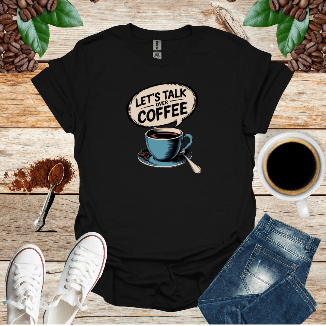 LET'S TALK OVER COFFEE T-Shirt