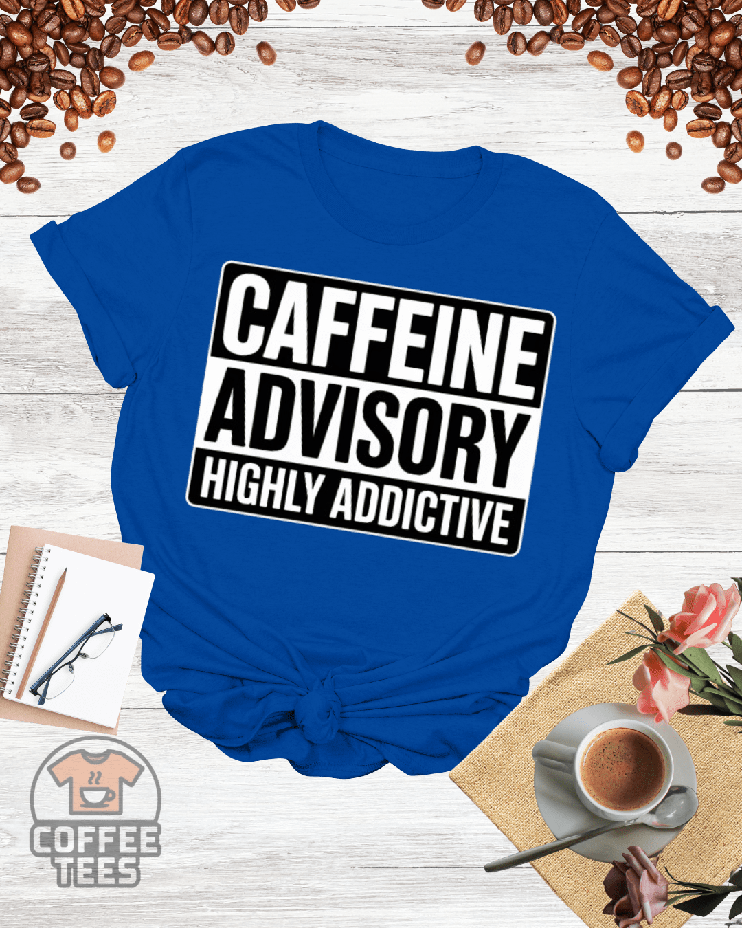 CAFFEINE ADVISORY HIGHLY ADDICTIVE T-Shirt