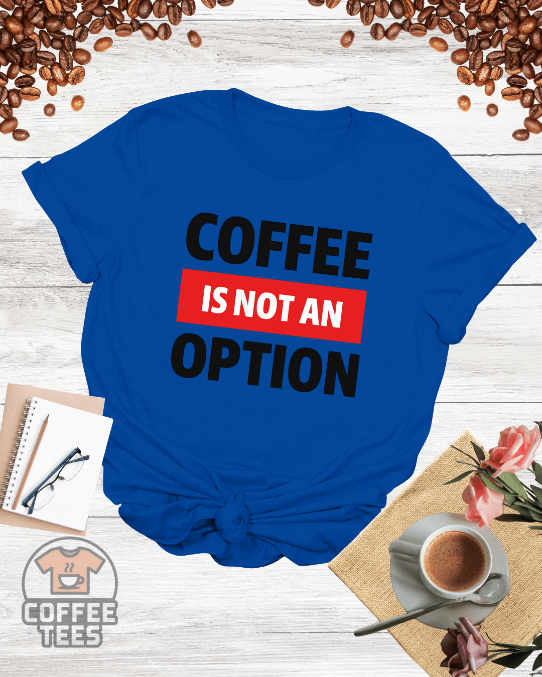 COFFEE IS NOT AN OPTION T-Shirt
