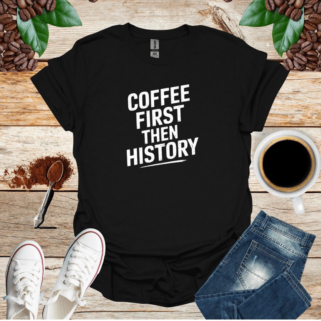 COFFEE FIRST THEN HISTORY