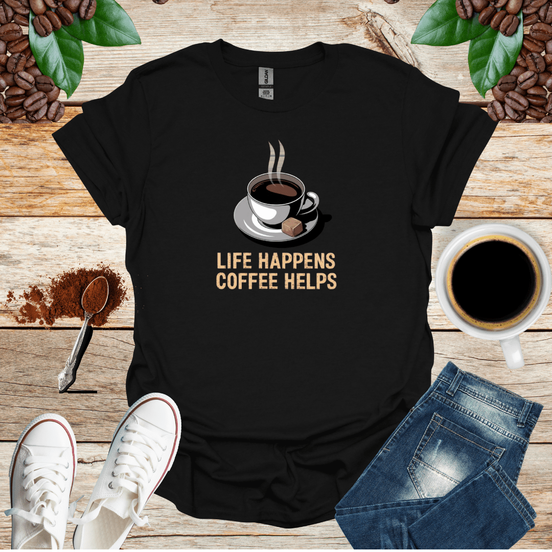 LIFE HAPPENS COFFEE HELPS