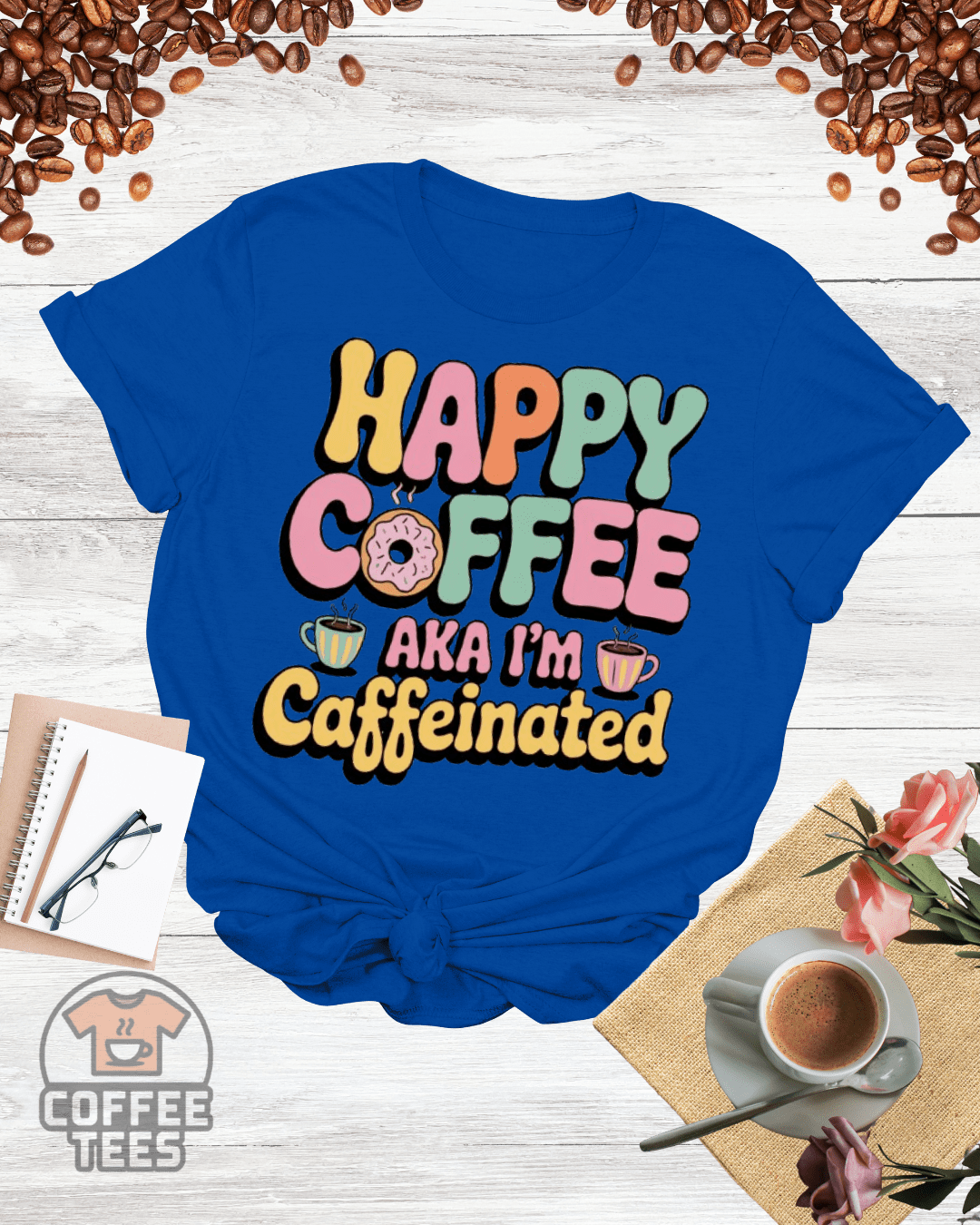 HAPPY COFFEE AKA I'M CAFFEINATED T-Shirt