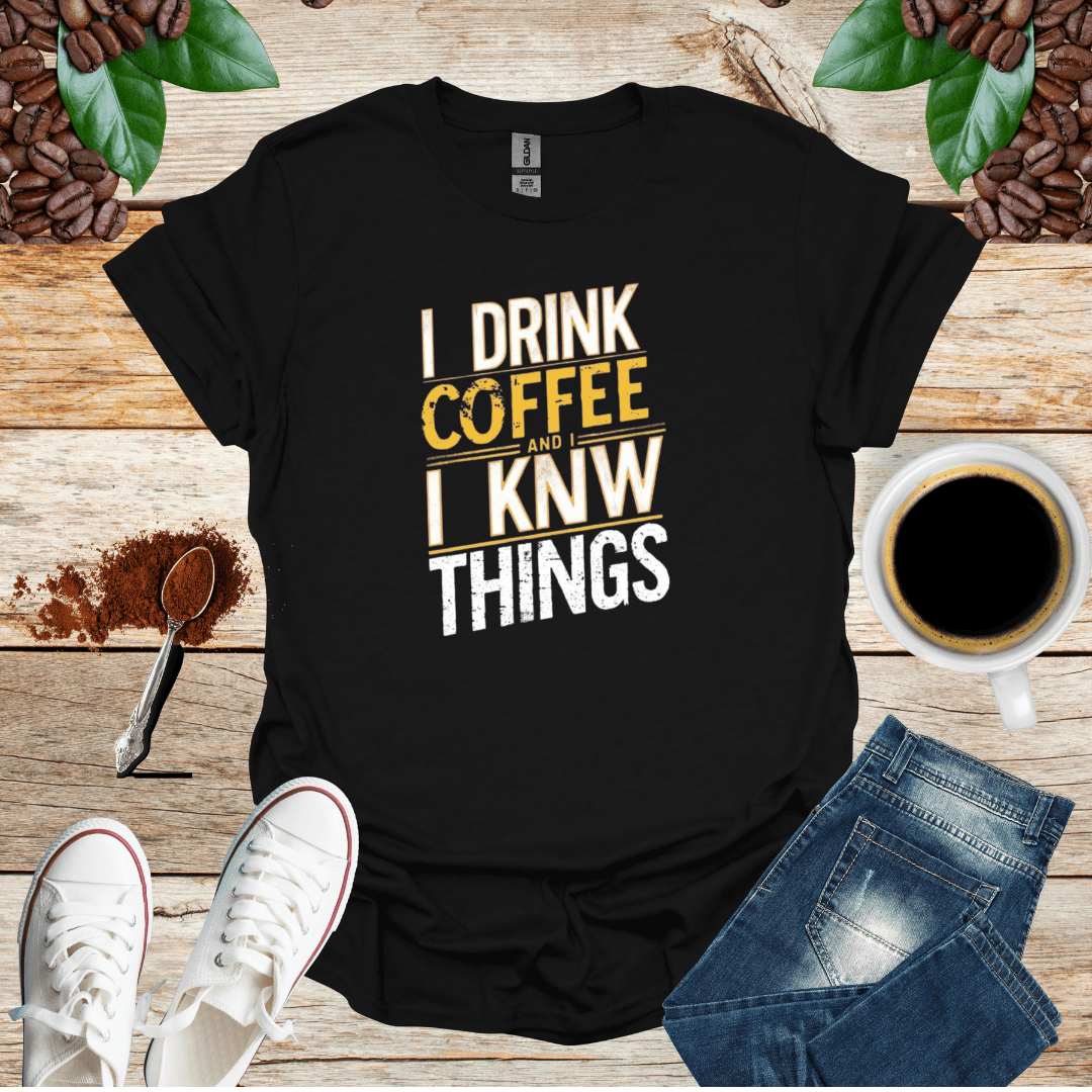 I DRINK COFFEE I KNOW THINGS