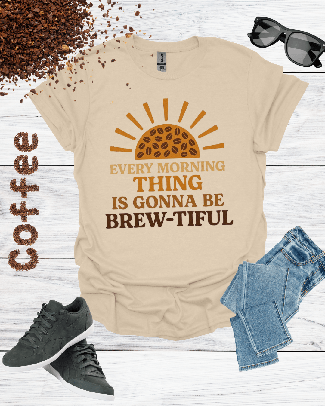 EVERY MORNING THING IS GONNA BE BREW-TIFUL T-Shirt