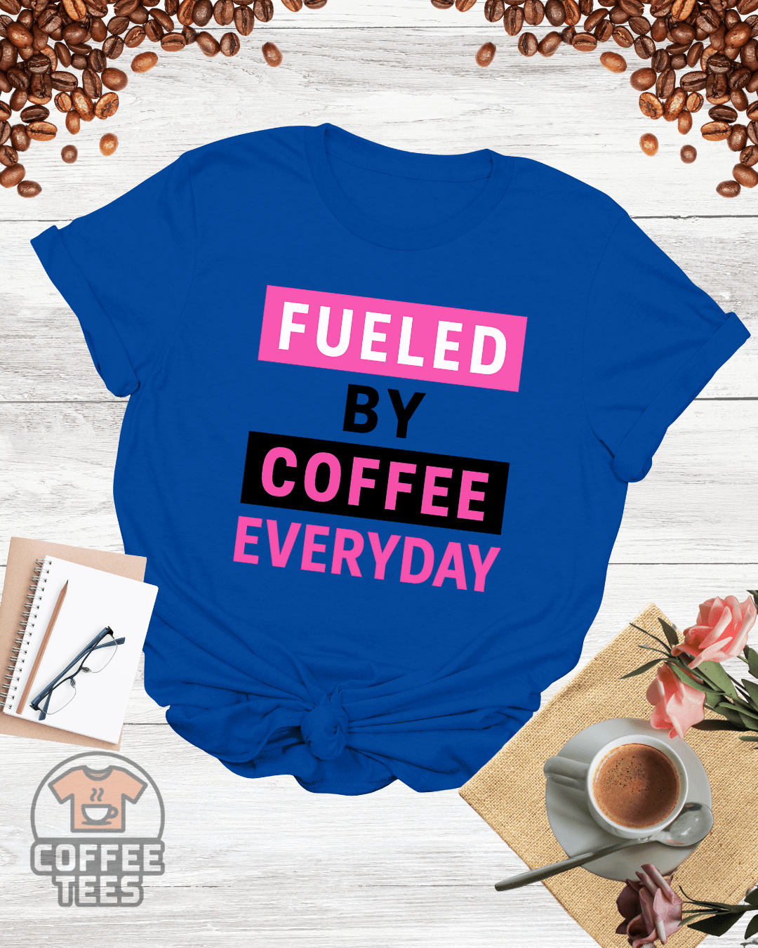 FUELED BY COFFEE EVERYDAY T-Shirt