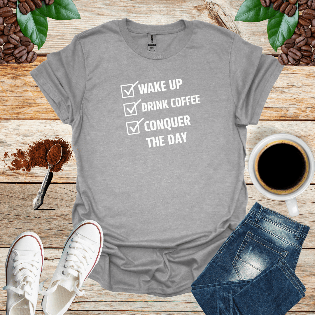 WAKE UP DRINK COFFEE CONQUER THE DAY