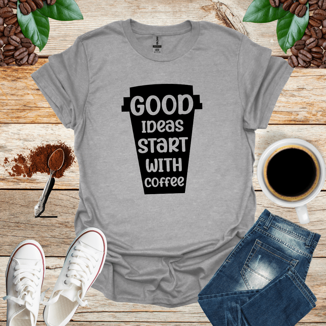 GOOD IDEAS START WITH COFFEE