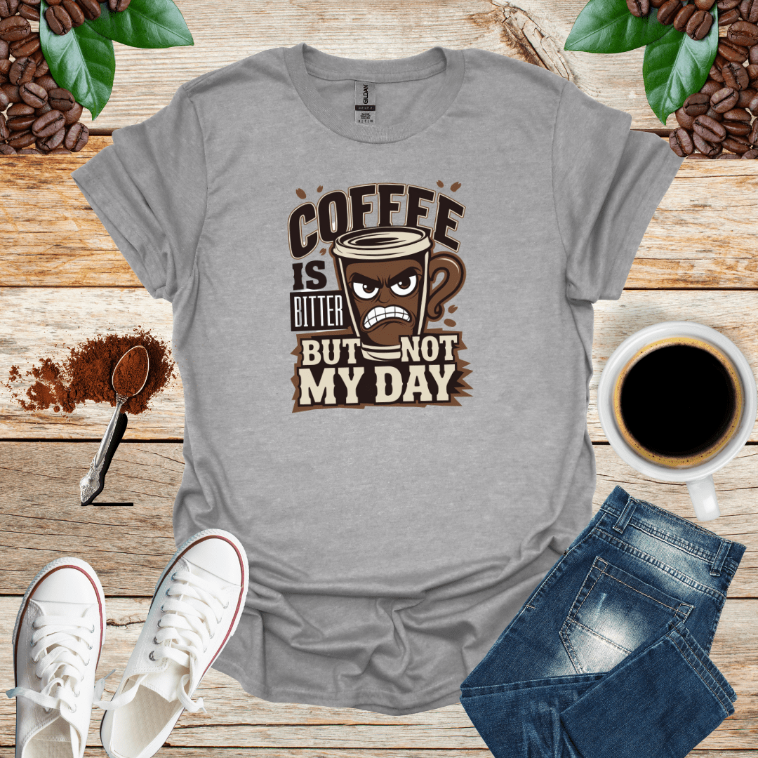 COFFEE IS BITTER BUT NOT MY DAY