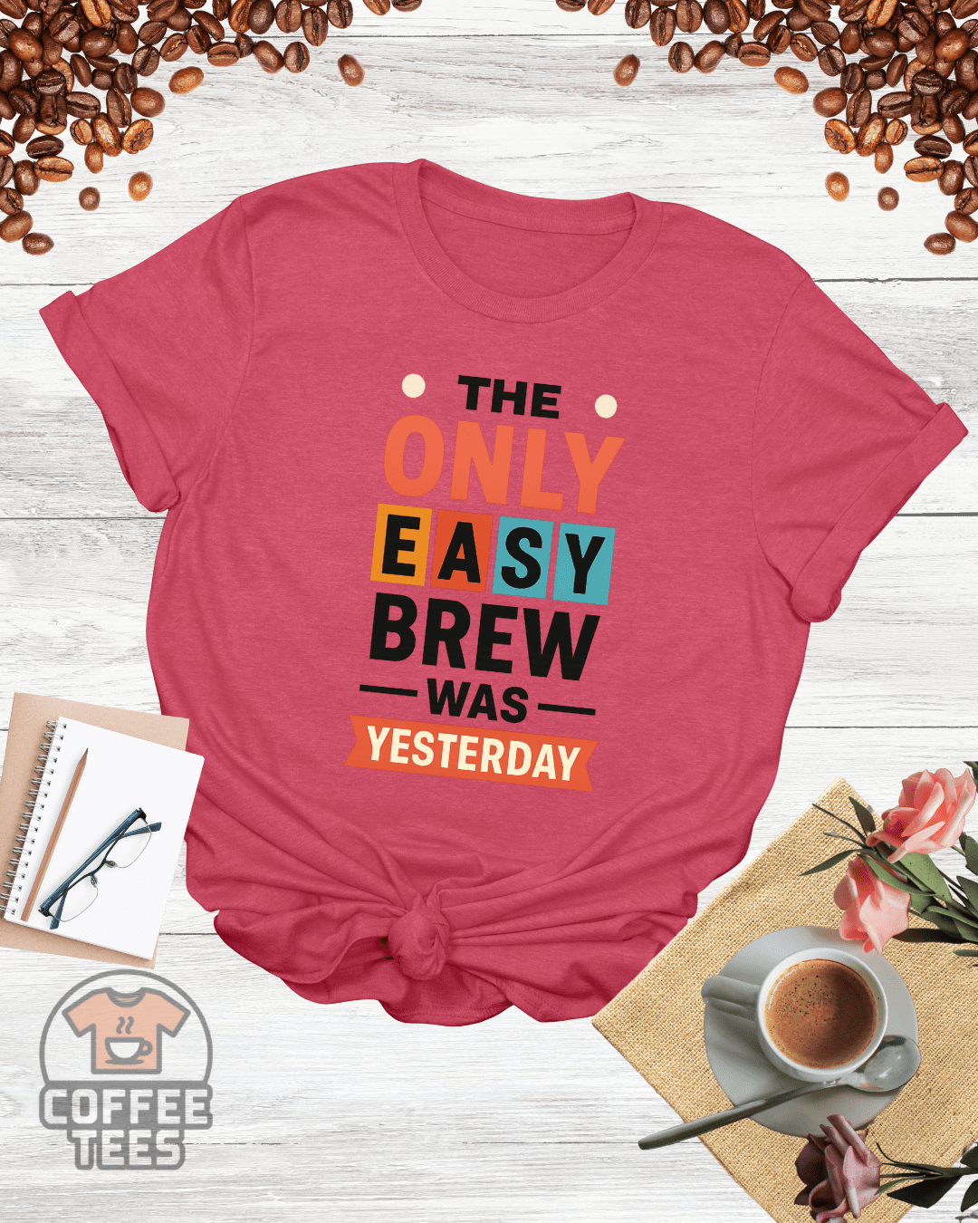 THE ONLY EASY BREW WAS YESTERDAY T-Shirt