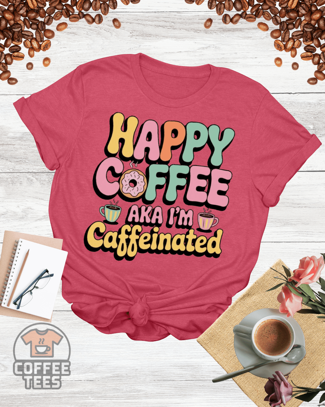 HAPPY COFFEE AKA I'M CAFFEINATED T-Shirt