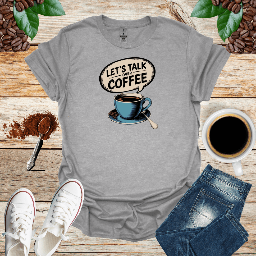 LET'S TALK OVER COFFEE T-Shirt