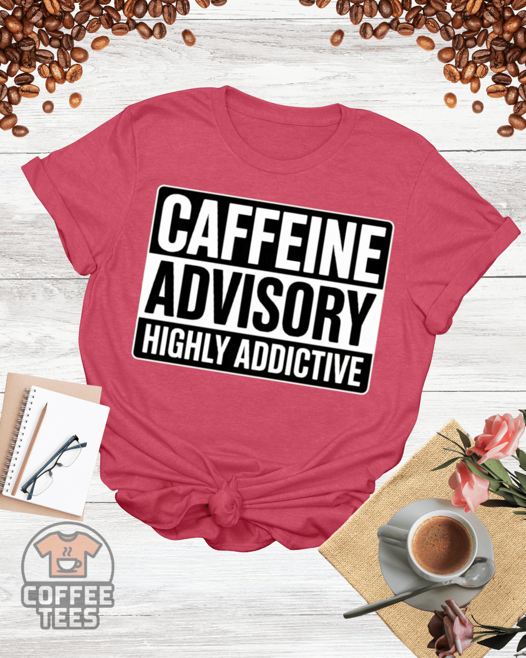CAFFEINE ADVISORY HIGHLY ADDICTIVE T-Shirt