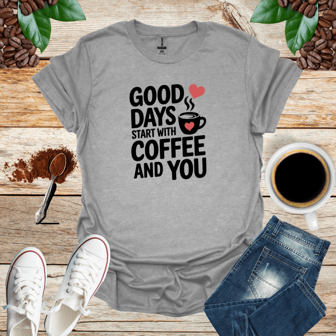 GOOD DAYS START WITH COFFEE AND YOU