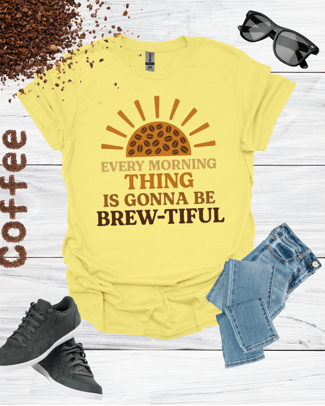 EVERY MORNING THING IS GONNA BE BREW-TIFUL T-Shirt