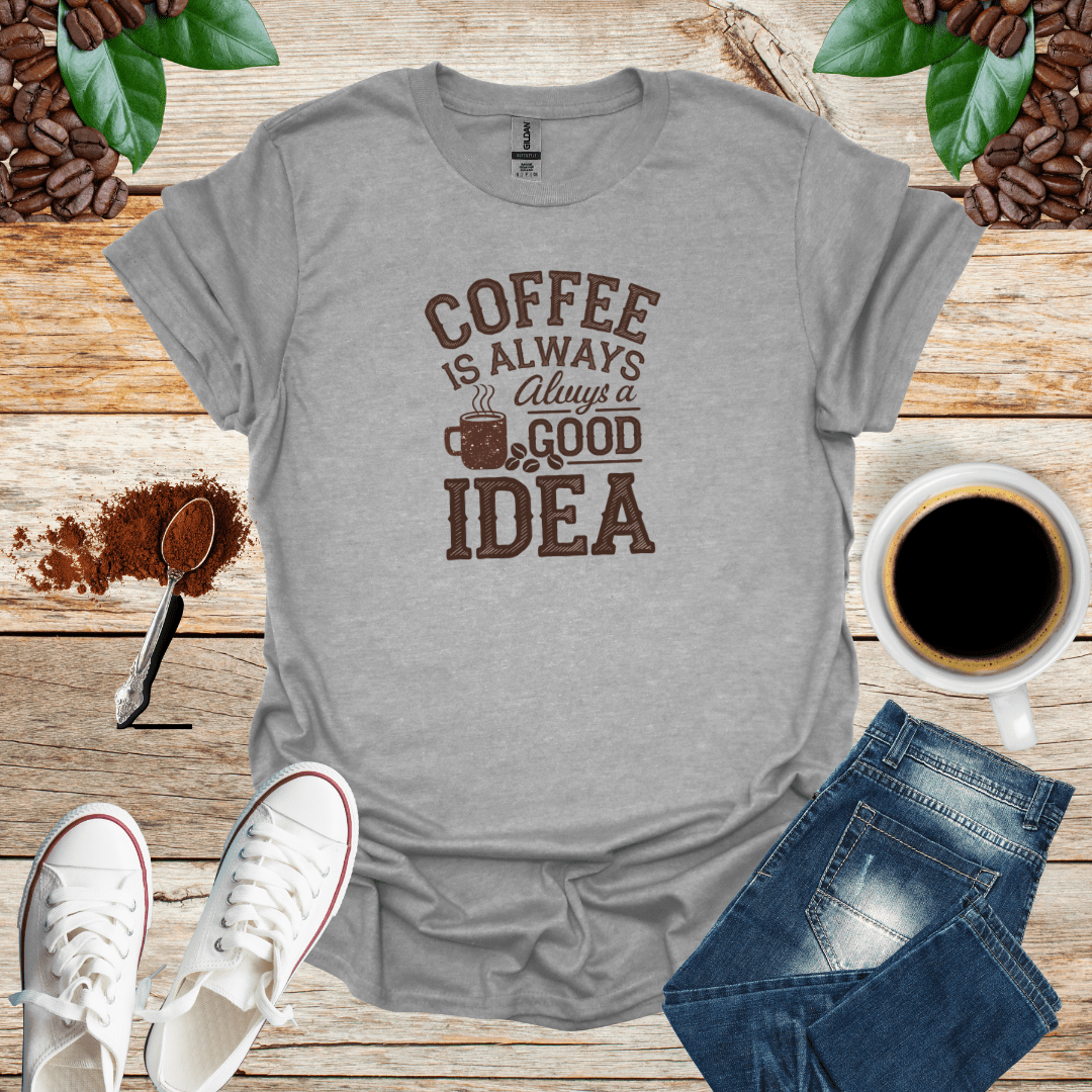 COFFEE IS ALWAYS ALWAYS A GOOD IDEA