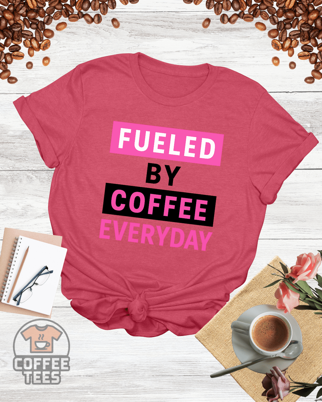 FUELED BY COFFEE EVERYDAY T-Shirt
