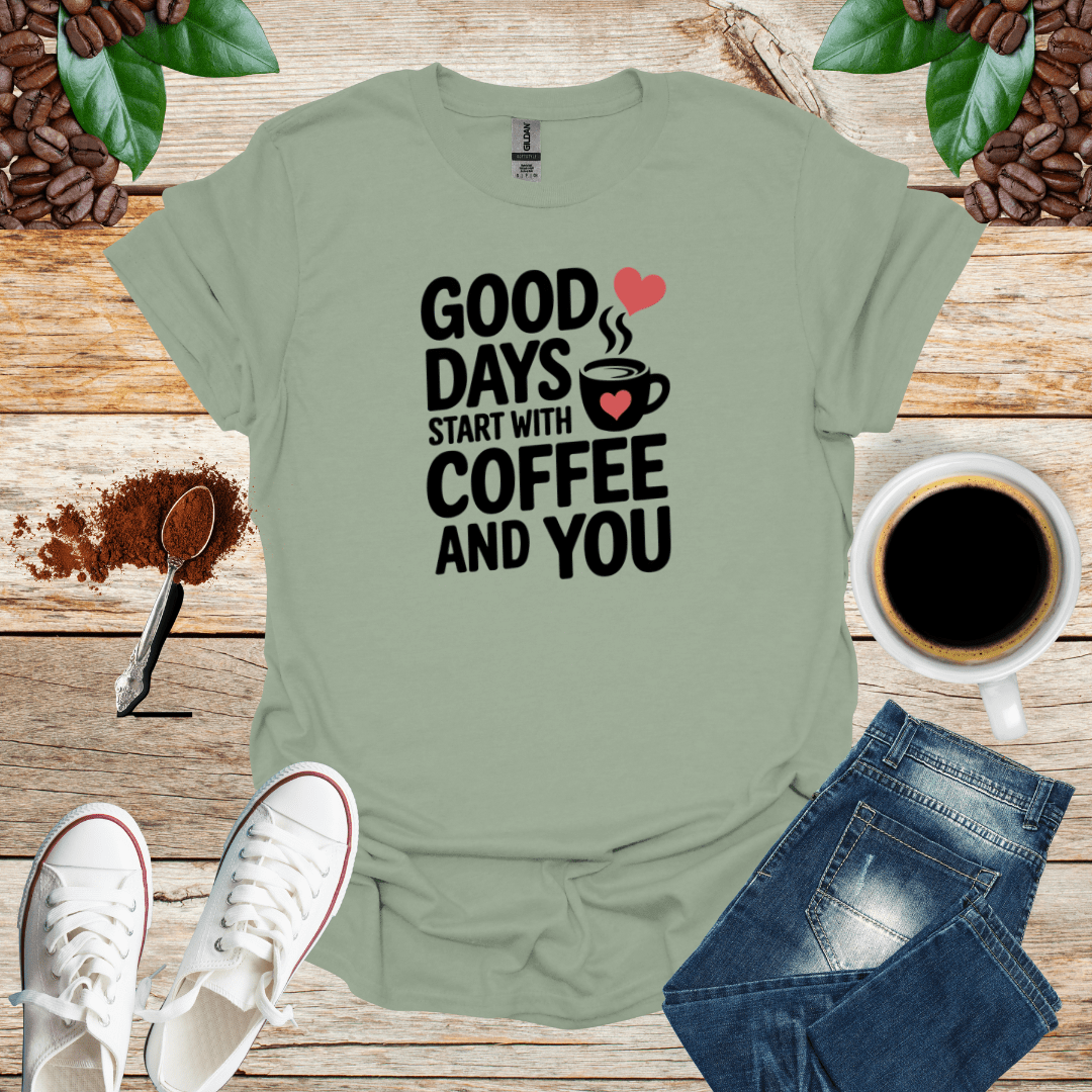 GOOD DAYS START WITH COFFEE AND YOU