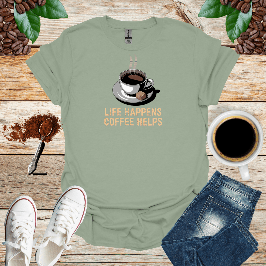 LIFE HAPPENS COFFEE HELPS