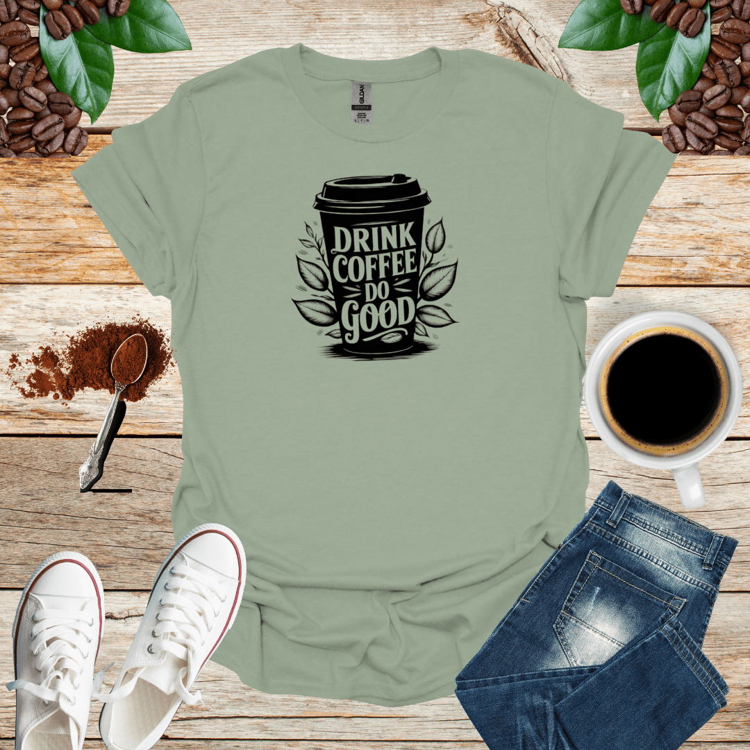 DRINK COFFEE DO GOOD T-Shirt