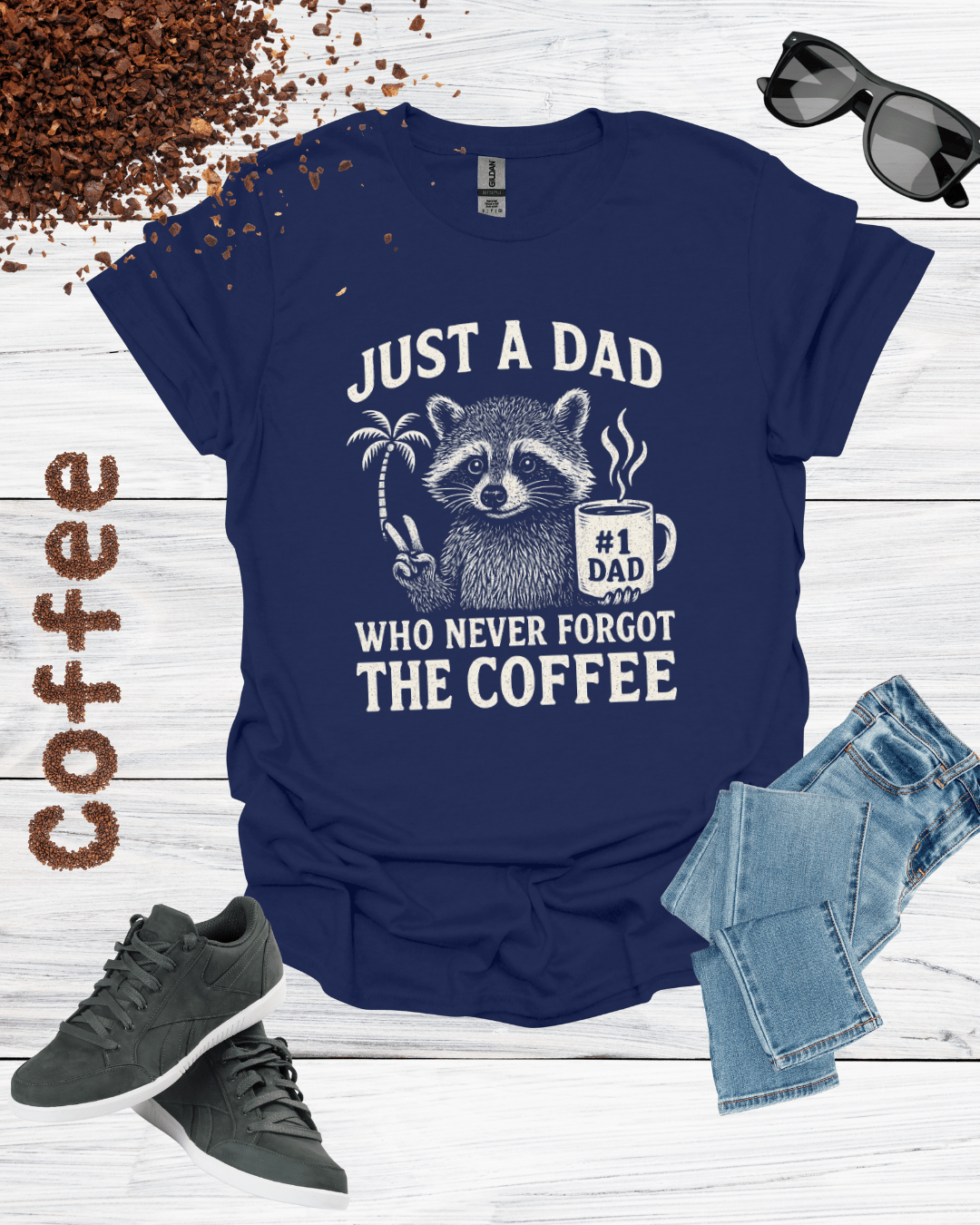 JUST A DAD WHO NEVER FORGET THE COFFEE T-Shirt