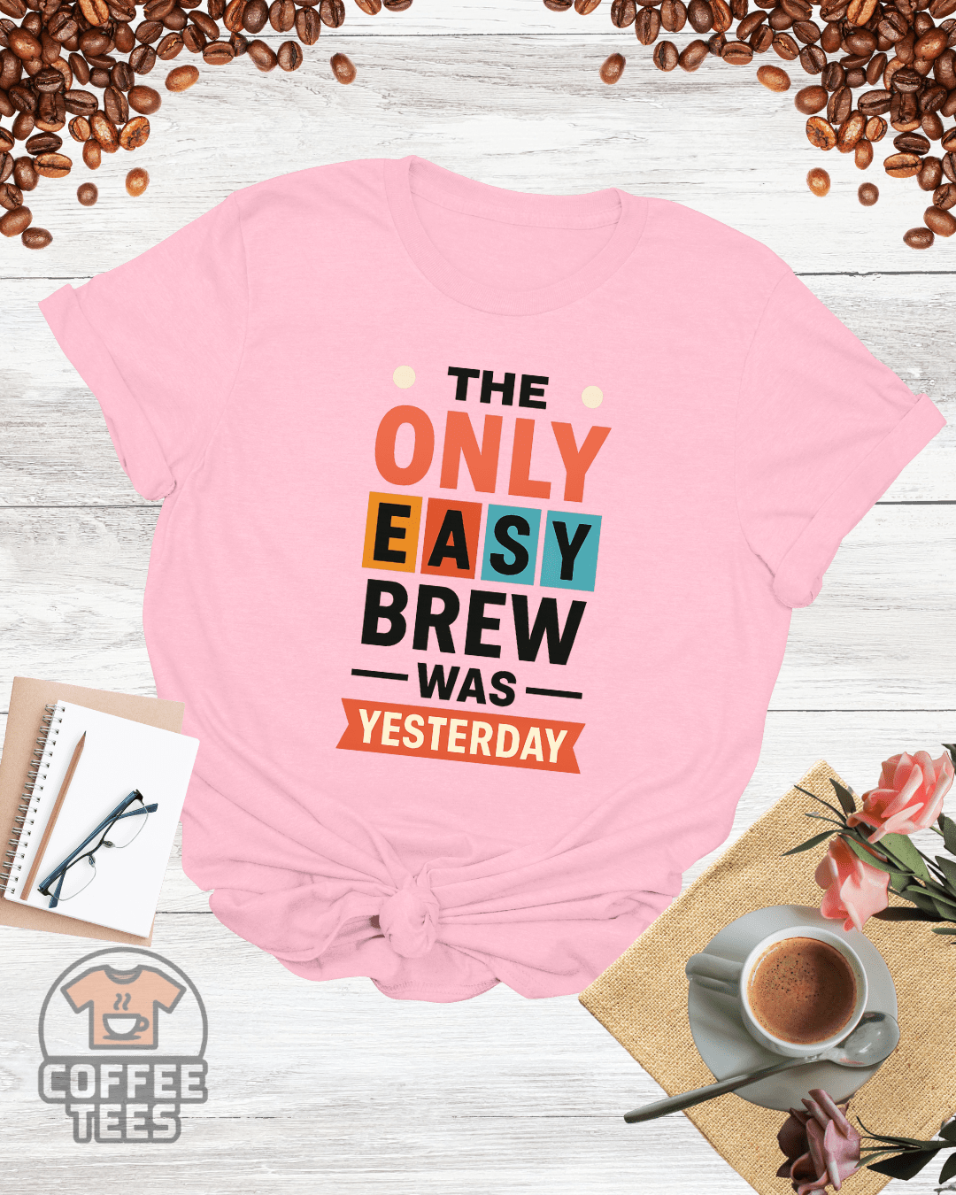 THE ONLY EASY BREW WAS YESTERDAY T-Shirt