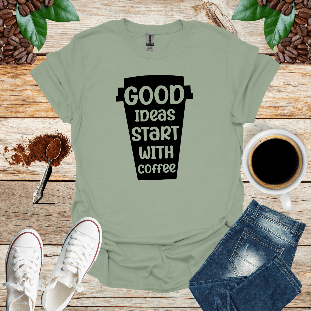 GOOD IDEAS START WITH COFFEE