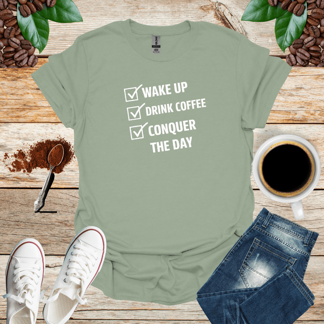 WAKE UP DRINK COFFEE CONQUER THE DAY