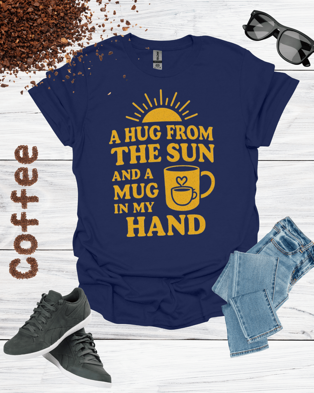 A HUG FROM THE SUN AND A MUG IN MY HAND T-Shirt