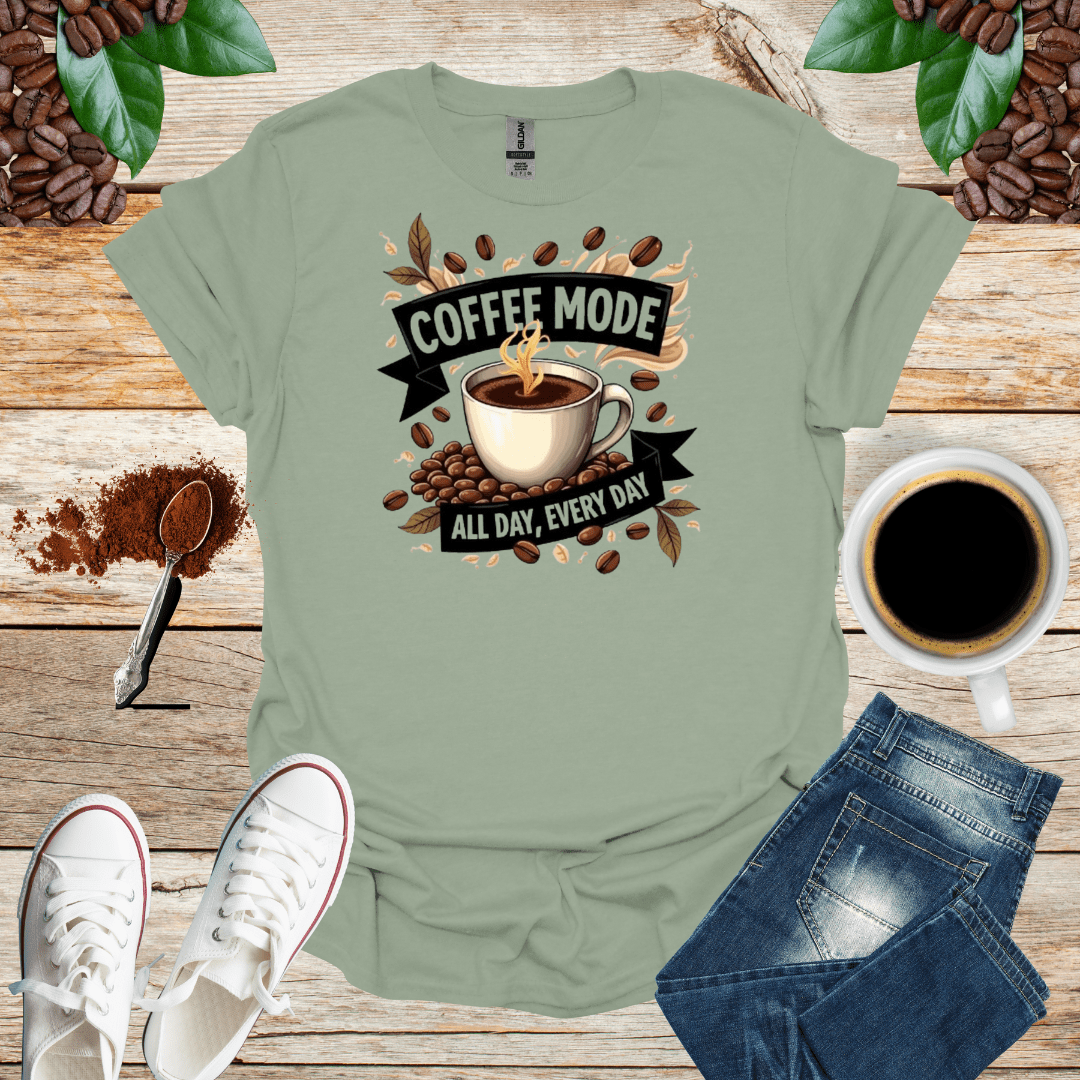 COFFEE mode ALL DAY , EVERY DAY - Shirt