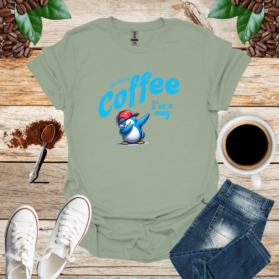 Without coffee i am a mug