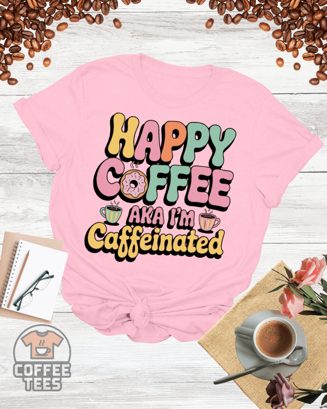 HAPPY COFFEE AKA I'M CAFFEINATED T-Shirt