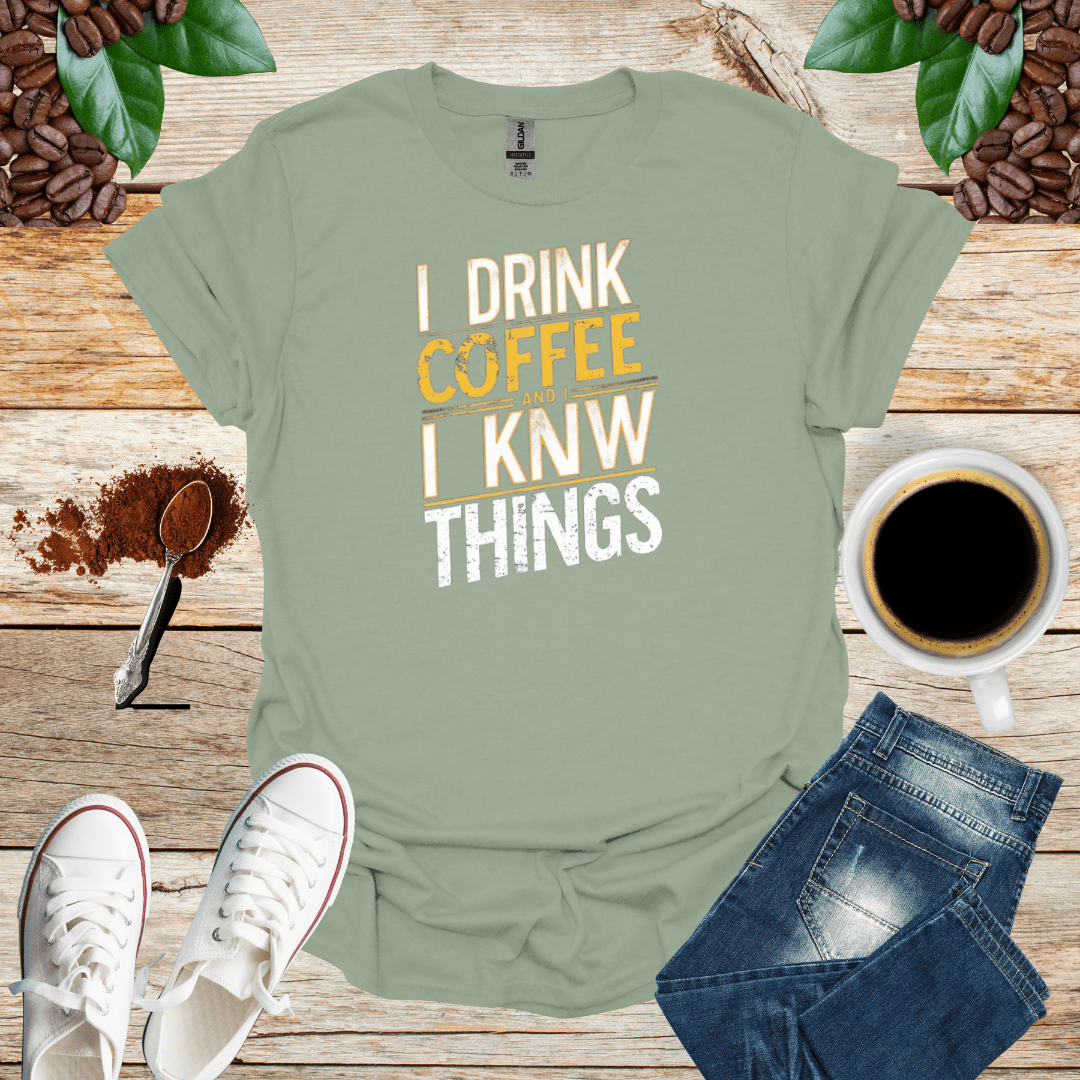 I DRINK COFFEE I KNOW THINGS