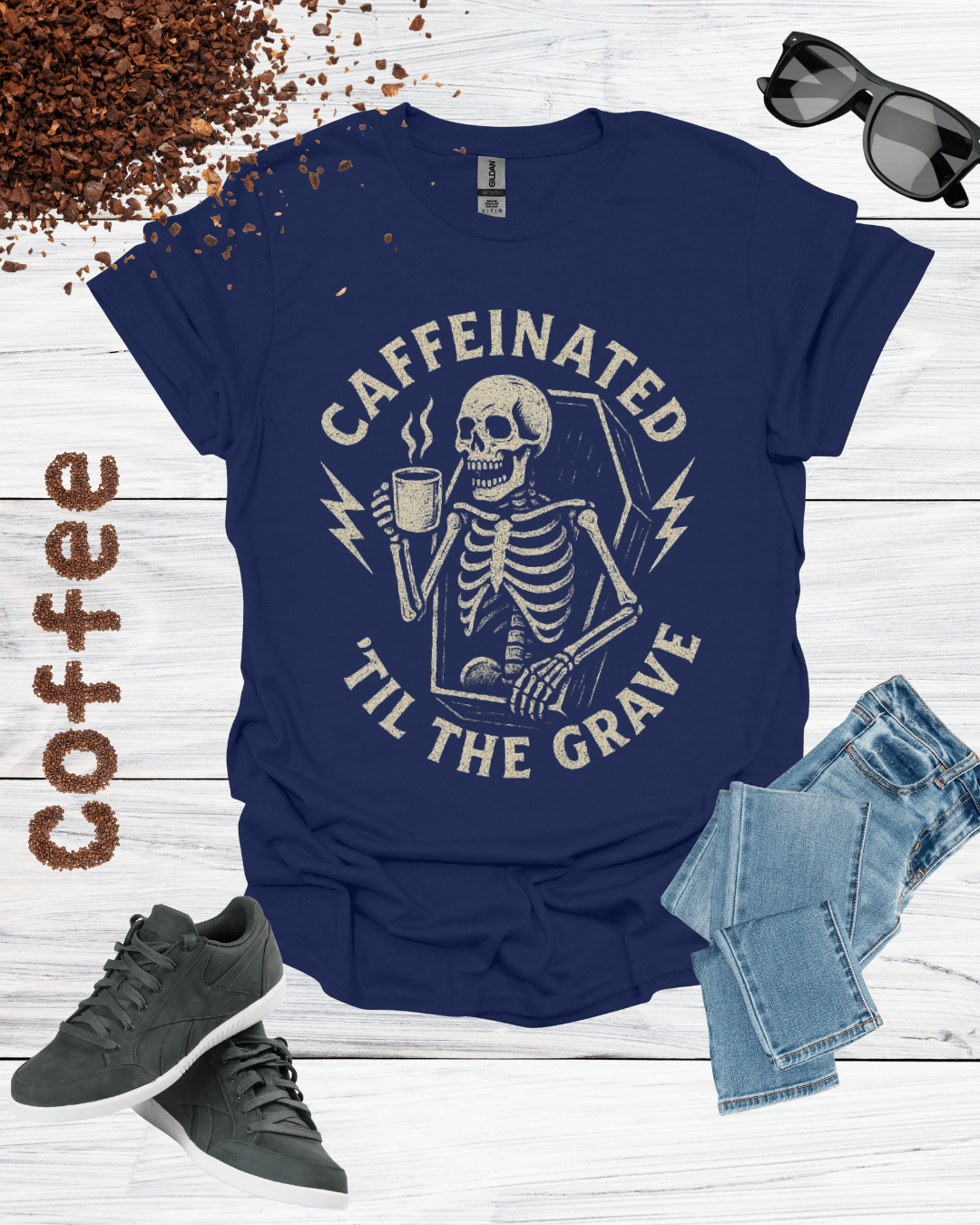 CAFFEINATED TIL THE GRAVE T-Shirt