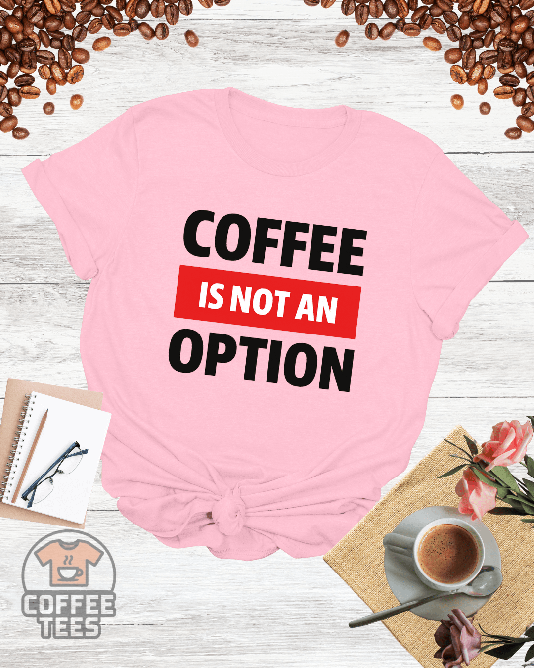 COFFEE IS NOT AN OPTION T-Shirt