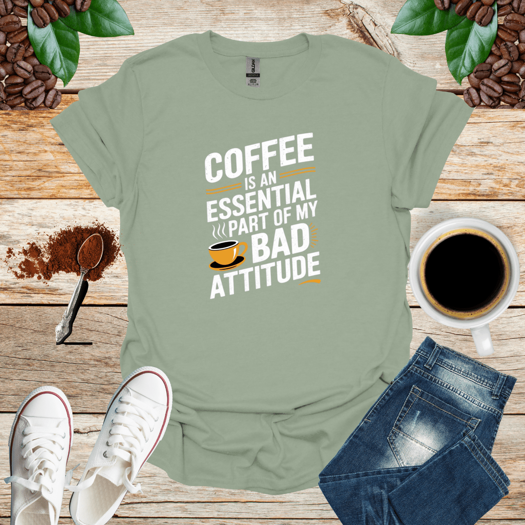 COFFEE IS AN ESSENTIAL PART OF MY BAD ATTITUDE