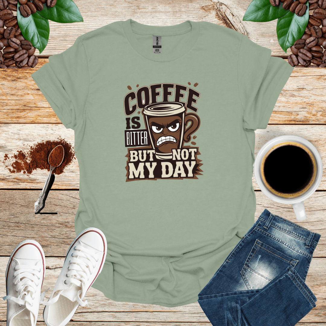 COFFEE IS BITTER BUT NOT MY DAY