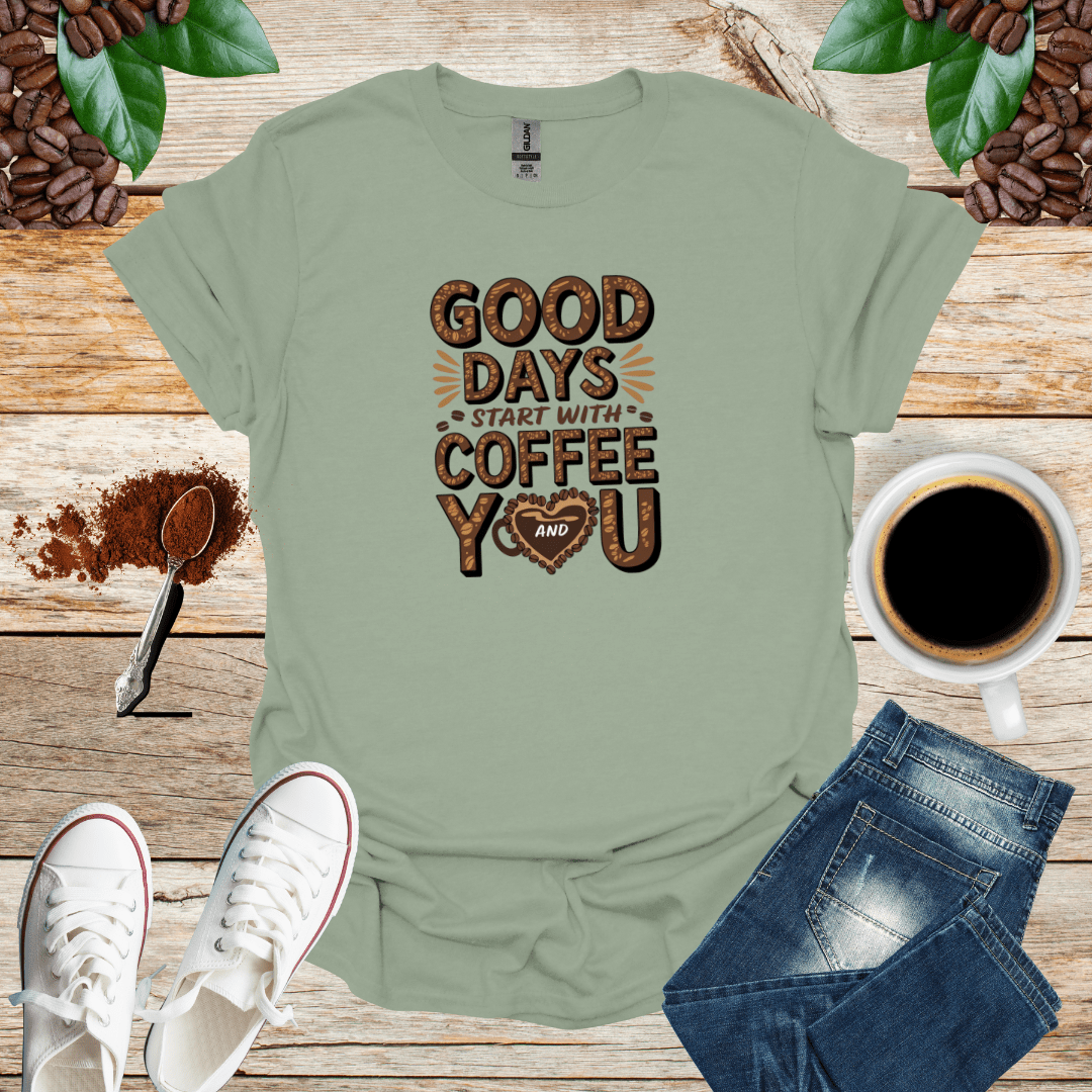 GOOD DAYS START WITH COFFEE AND YOU T-Shirt